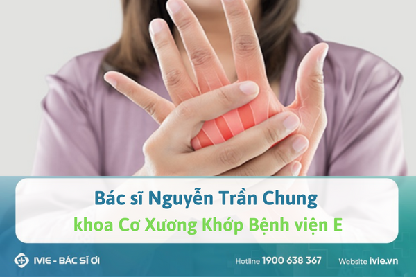 Bác sĩ Nguyễn Trần Chung khoa Cơ Xương Khớp Bệnh viện E