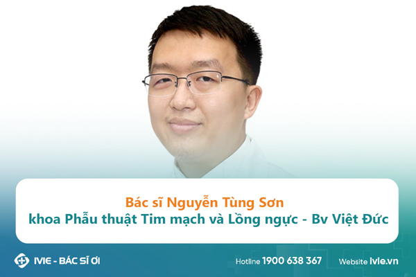 Bác sĩ Nguyễn Tùng Sơn khoa Phẫu thuật Tim mạch và Lồng...