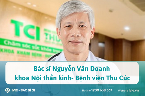 Bác sĩ Nguyễn Văn Doanh khoa Nội thần kinh- Bệnh viện Thu...