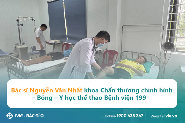 Bác sĩ Nguyễn Văn Nhất khoa chấn thương chỉnh hình - bỏng...