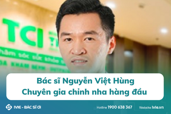 Bác sĩ Nguyễn Việt Hùng – chuyên gia chỉnh nha hàng đầu 