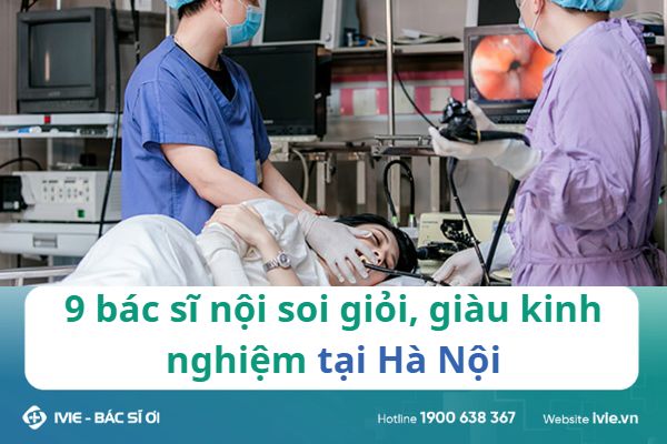 9 bác sĩ nội soi giỏi, giàu kinh nghiệm tại Hà Nội