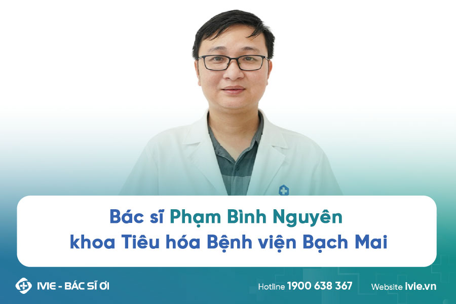 Bác sĩ Phạm Bình Nguyên khoa Tiêu hóa Bệnh viện Bạch Mai