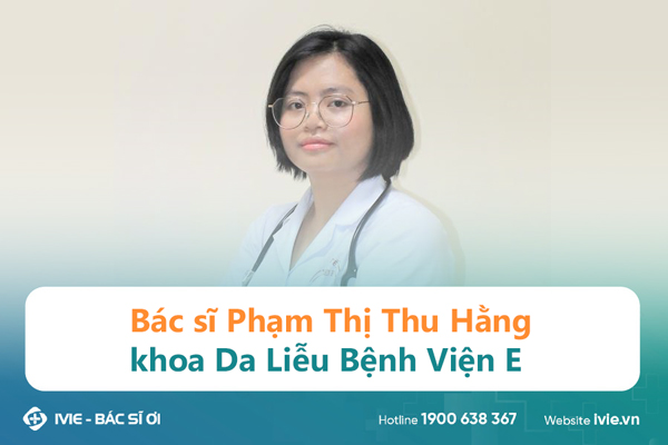 Bác sĩ Phạm Thị Thu Hằng khoa Da Liễu Bệnh Viện E