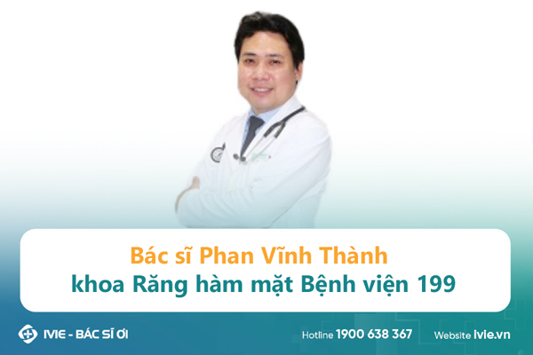 Bác sĩ Phan Vĩnh Thành, khoa Răng hàm mặt Bệnh viện 199