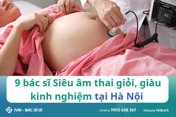 9 Bác sĩ Siêu âm thai giỏi, giàu kinh nghiệm tại Hà Nội 