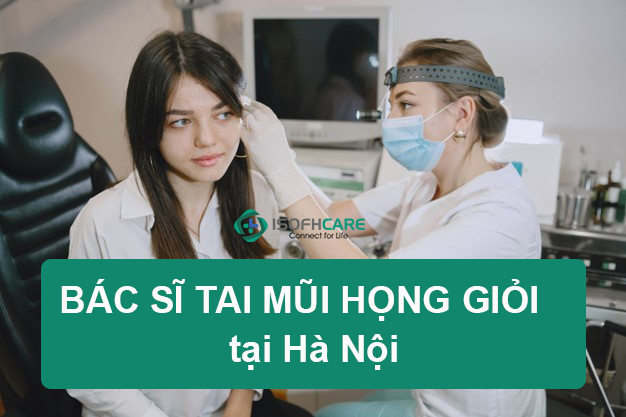 Top bác sĩ khám Tai Mũi Họng giỏi tại Hà Nội: Tư vấn tận...