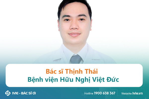 Bác sĩ Thịnh Thái Bệnh viện Hữu Nghị Việt Đức