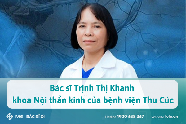 Bác sĩ Trịnh Thị Khanh khoa Nội thần kinh của bệnh viện Thu ...