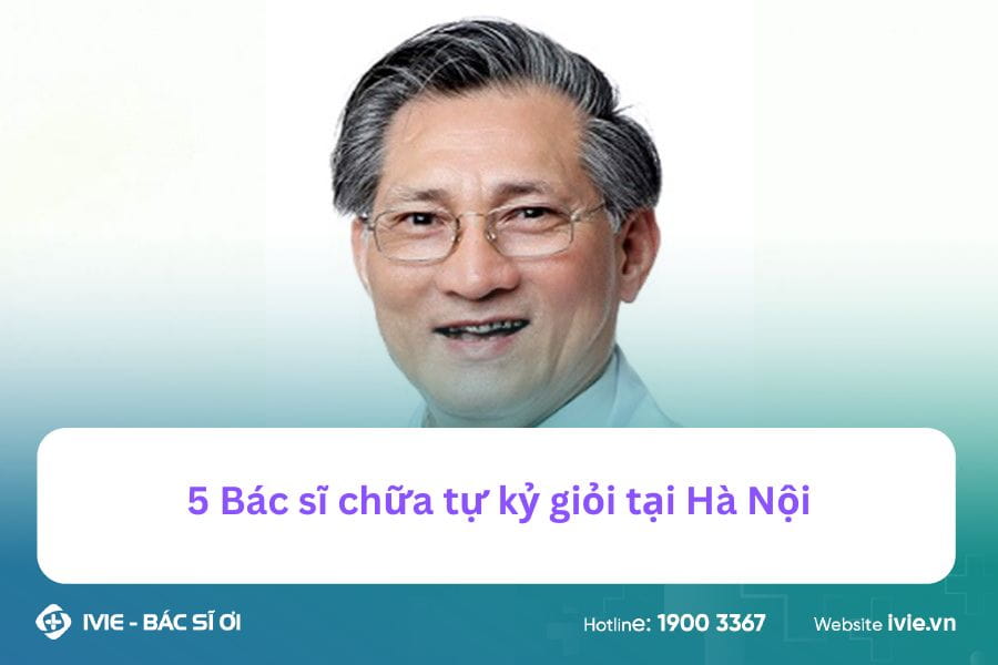 5 Bác sĩ chữa tự kỷ giỏi tại Hà Nội
