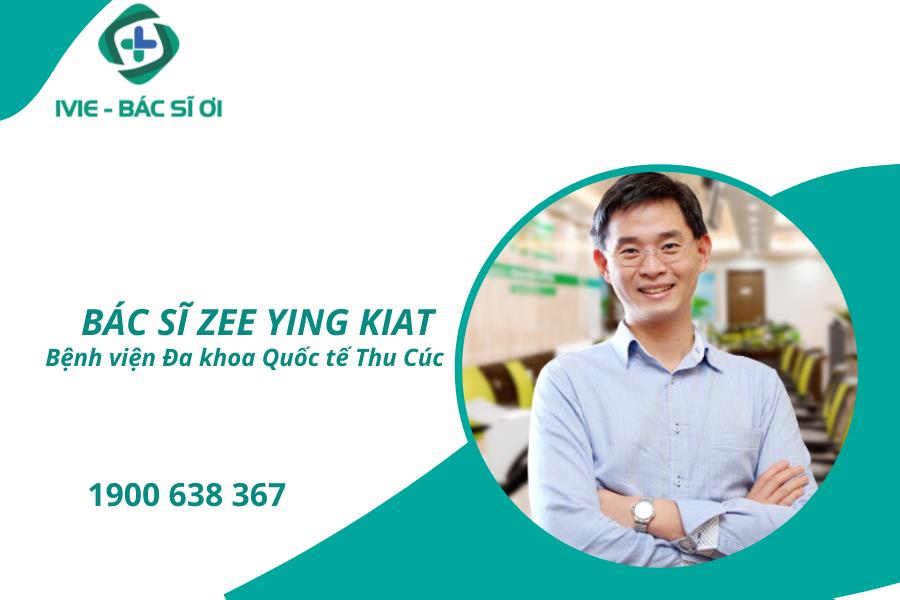 Bác sĩ Zee Ying Kiat - Bệnh viện Đa khoa Quốc tế Thu Cúc