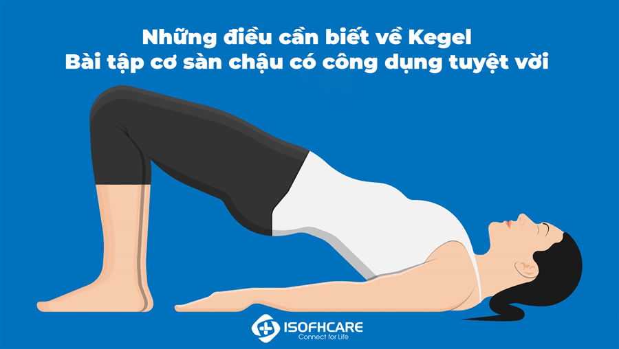 Những điều cần biết về Kegel: bài tập cơ sàn chậu có công dụng tuyệt vời
