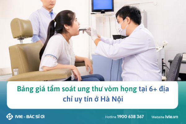 Bảng giá tầm soát ung thư vòm họng tại 6+ địa chỉ uy tín ở...