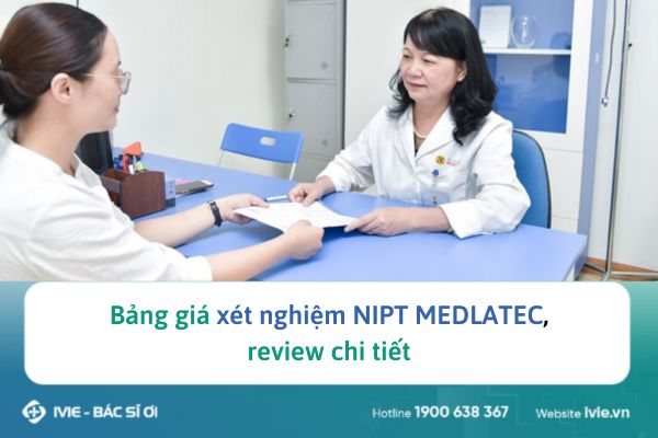 Bảng giá xét nghiệm NIPT MEDLATEC, review chi tiết