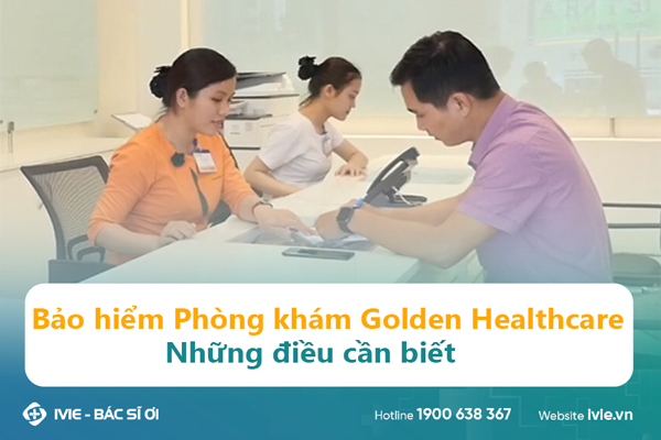Bảo hiểm Phòng khám Golden Healthcare - Những điều cần biết
