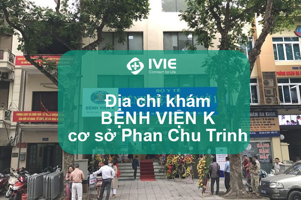 Địa chỉ khám bệnh viện K cơ sở Phan Chu Trinh