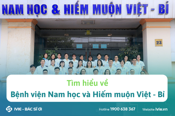 Tìm hiểu về Bệnh viện Nam học và Hiếm muộn Việt - Bỉ