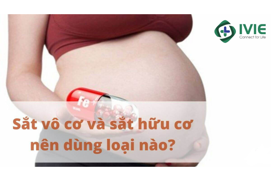 Phụ nữ mang thai nên bổ sung sắt dưới dạng sắt hữu cơ để dễ hấp thu và tránh được tình trạng táo bón