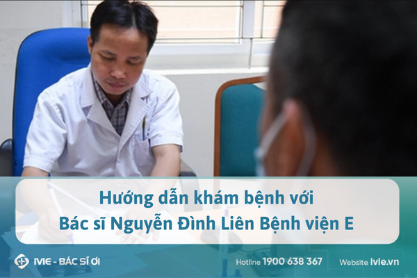 Hướng dẫn khám bệnh với Bác sĩ Nguyễn Đình Liên Bệnh viện E