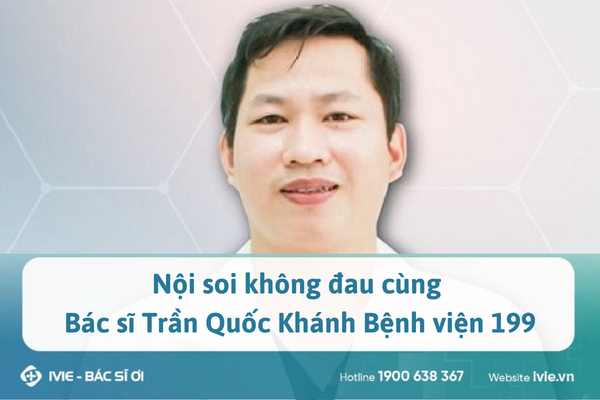 Nội soi không đau cùng Bác sĩ Trần Quốc Khánh Bệnh viện 199