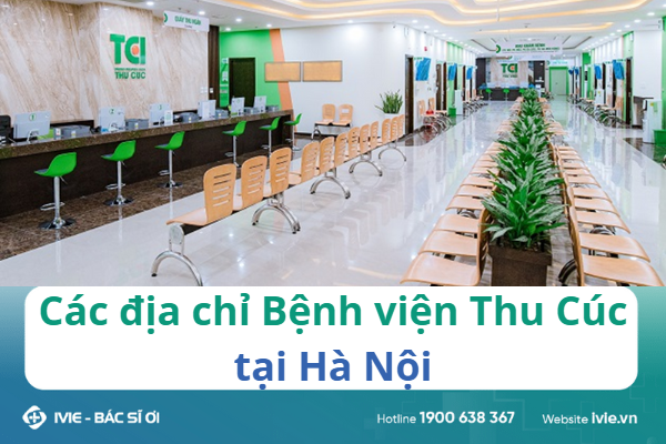 Các địa chỉ Bệnh viện Thu Cúc tại Hà Nội