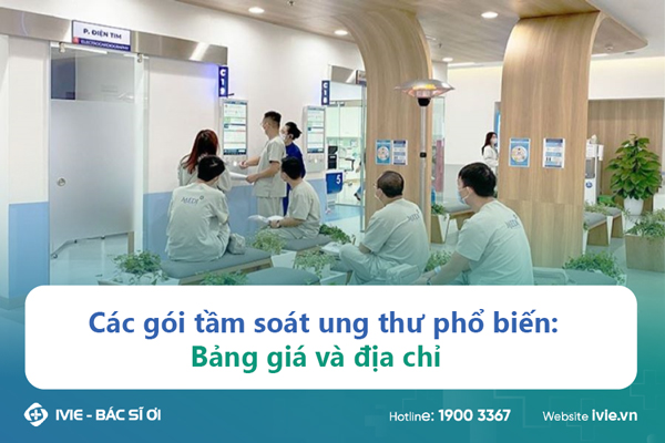 Các gói tầm soát ung thư phổ biến: Bảng giá và địa chỉ