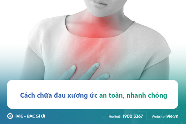Cách chữa đau xương ức an toàn, nhanh chóng