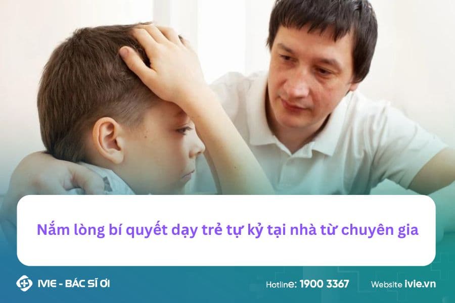 Nắm lòng bí quyết dạy trẻ tự kỷ tại nhà từ chuyên gia