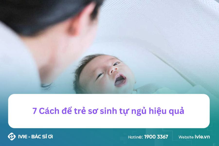 7 Cách để trẻ sơ sinh tự ngủ hiệu quả 