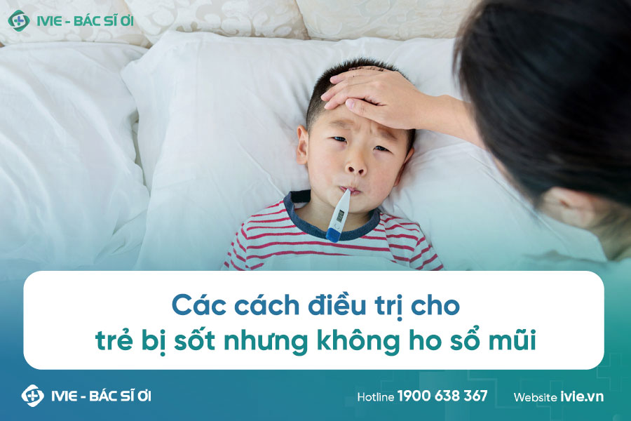 5 cách điều trị trẻ bị sốt nhưng không ho sổ mũi