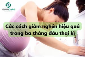 Các cách giảm nghén hiệu quả trong ba tháng đầu thai kì