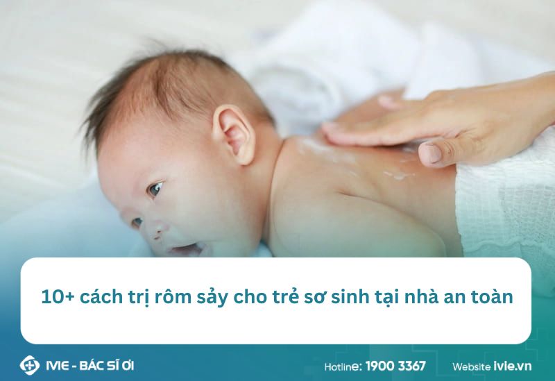 10+ cách trị rôm sảy cho trẻ sơ sinh tại nhà an toàn