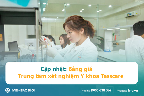 Cập nhật: Bảng giá Trung tâm xét nghiệm Y khoa Tasscare