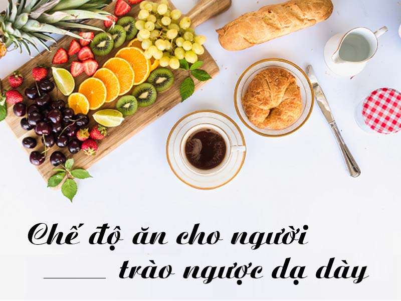 Chế độ ăn cho người trào ngược dạ dày