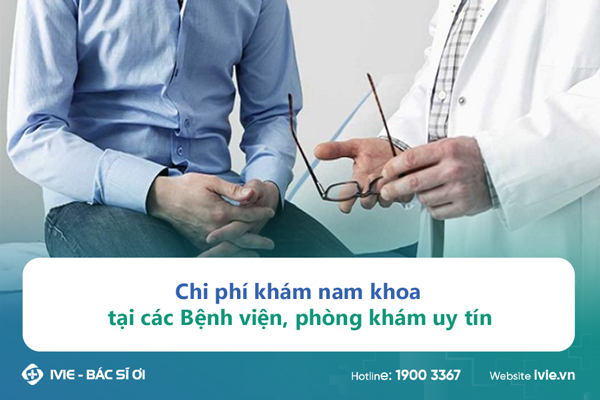 Chi phí khám nam khoa tại các Bệnh viện, phòng khám uy tín