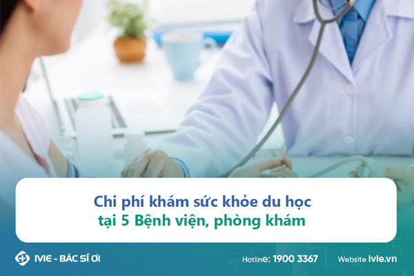 Chi phí khám sức khỏe du học tại 5 Bệnh viện, phòng khám