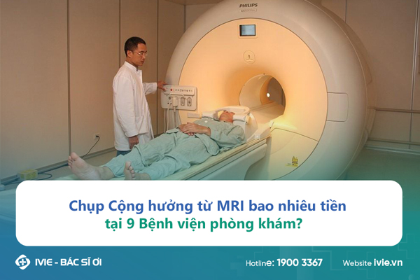 Chụp Cộng hưởng từ MRI bao nhiêu tiền tại 9 Bệnh viện phòng ...