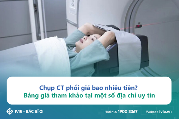 Bảng giá Chụp CT phổi tại 7 Bệnh viện, phòng khám 