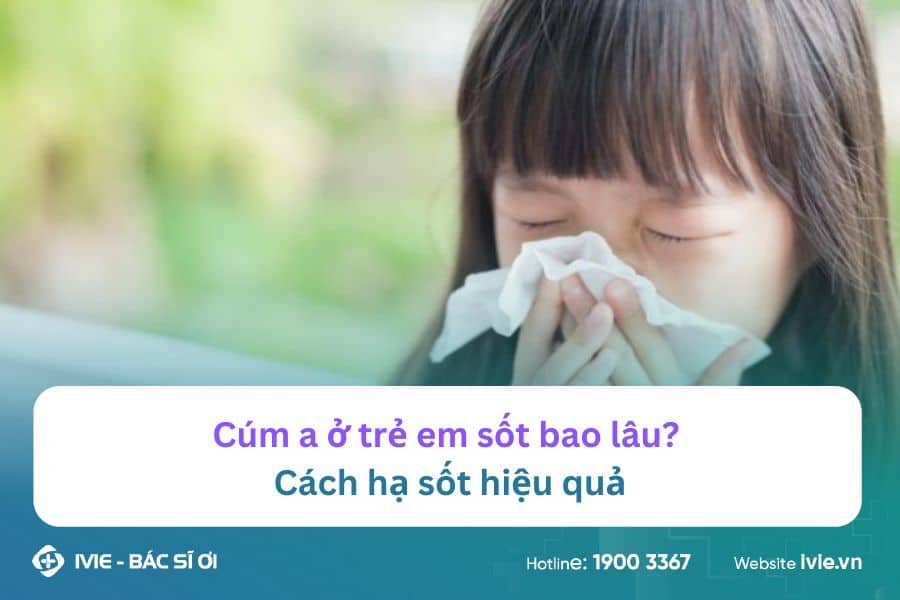 Cúm A ở trẻ em sốt bao lâu? Cách hạ sốt hiệu quả