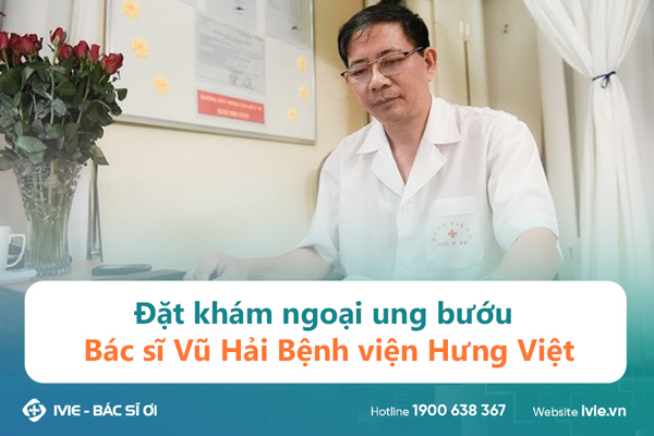 Đặt khám ngoại ung bướu Bác sĩ Vũ Hải Bệnh viện Hưng Việt