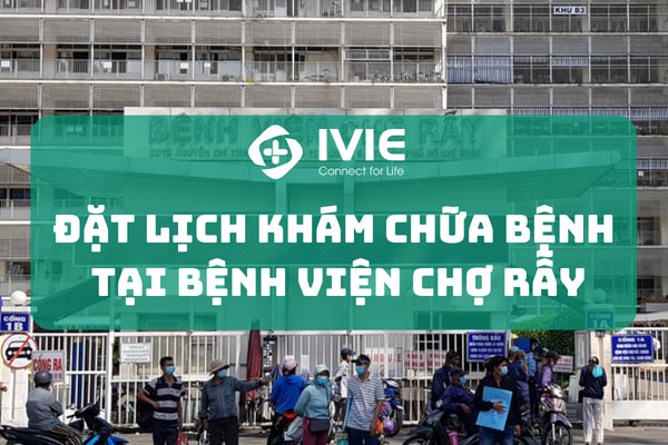 Đặt lịch khám chữa bệnh tại Bệnh Viện Chợ Rẫy