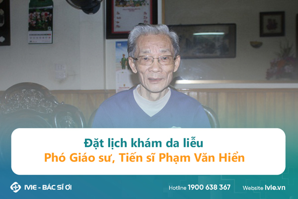 Đặt lịch khám da liễu Phó Giáo sư, Tiến sĩ Phạm Văn Hiển