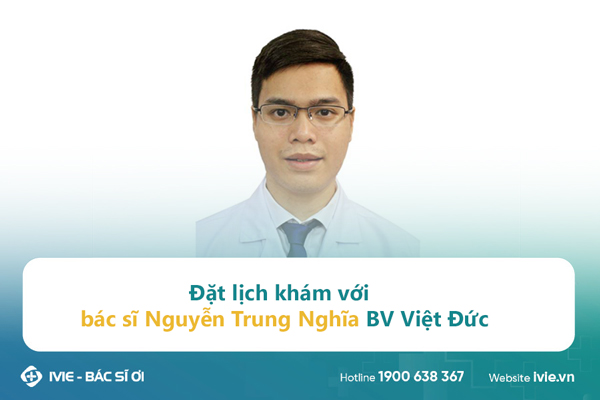 Đặt lịch khám với bác sĩ Nguyễn Trung Nghĩa BV Việt Đức