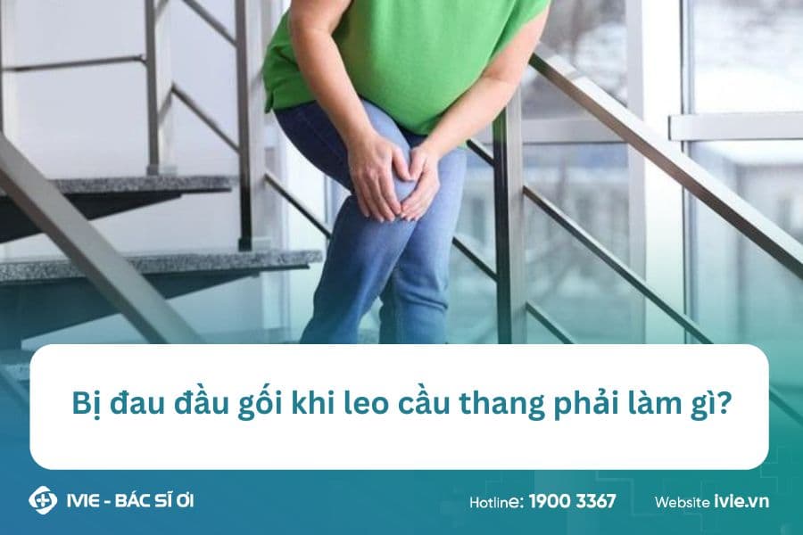 Bị đau đầu gối khi leo cầu thang phải làm gì?