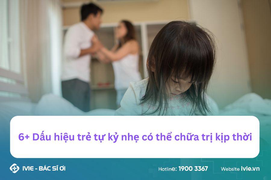 6+ Dấu hiệu trẻ tự kỷ nhẹ có thể chữa trị kịp thời