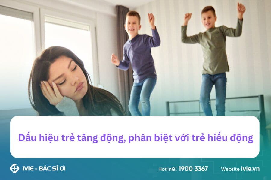Dấu hiệu trẻ tăng động, phân biệt với trẻ hiếu động