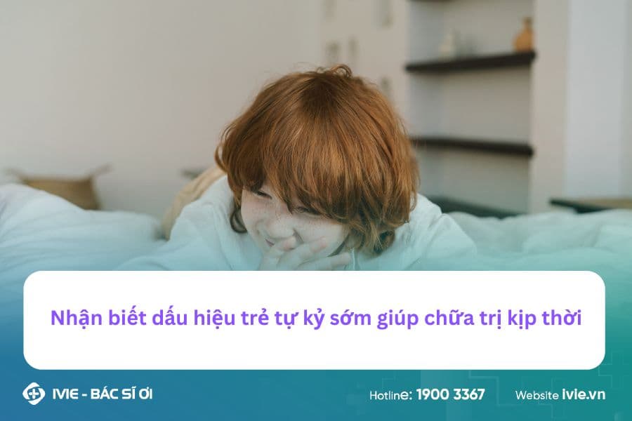 Nhận biết dấu hiệu trẻ tự kỷ sớm giúp chữa trị kịp thời