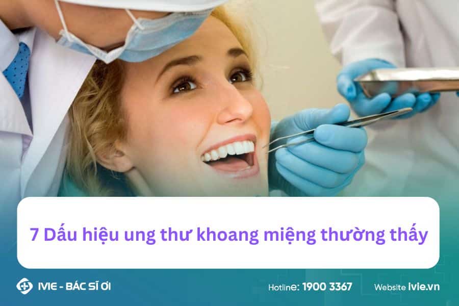 7 Dấu hiệu ung thư khoang miệng thường thấy