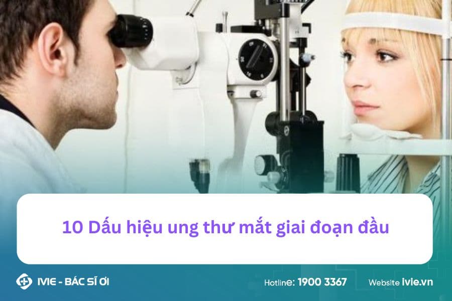 10 Dấu hiệu ung thư mắt giai đoạn đầu