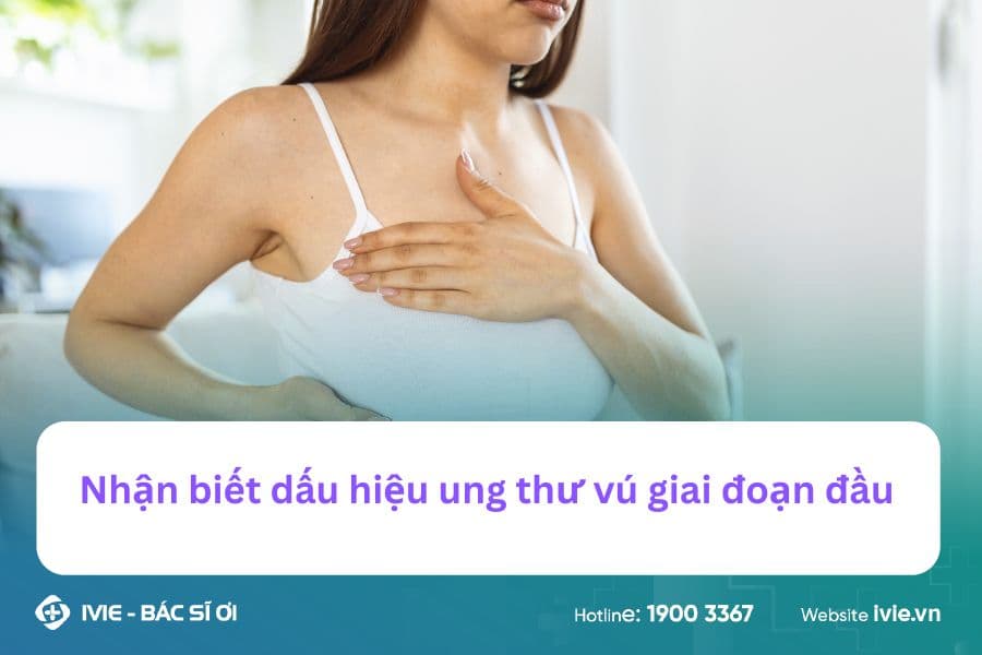 Nhận biết dấu hiệu ung thư vú giai đoạn đầu 